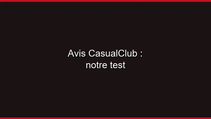 Avis CasualClub : notre test