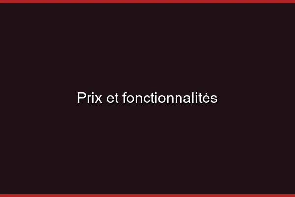 Prix et fonctionnalités