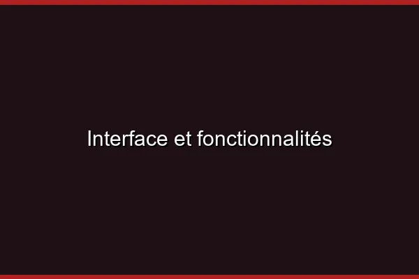 Interface et fonctionnalités