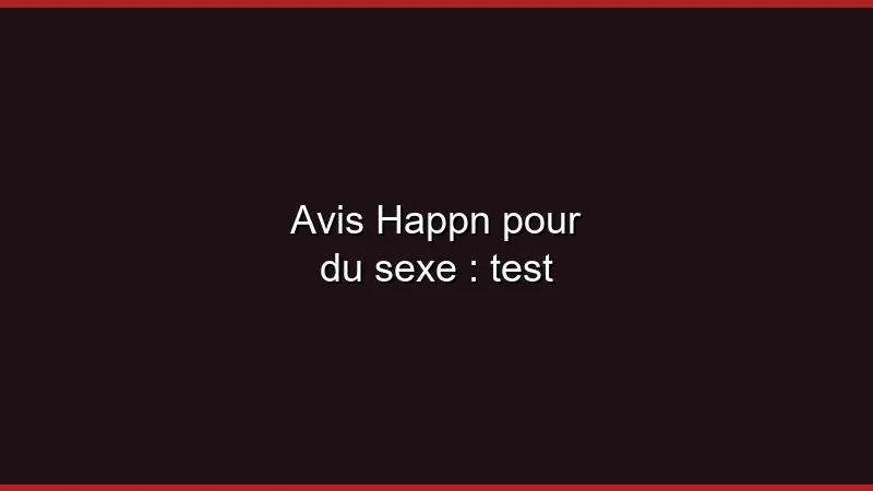 Avis Happn pour du sexe : test