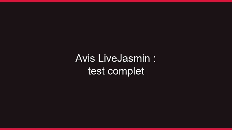 Avis LiveJasmin : test complet