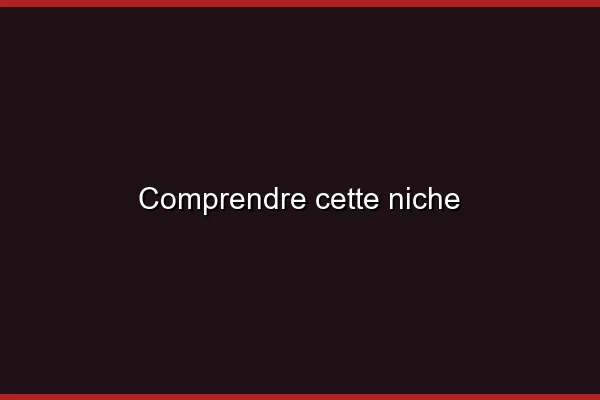 Comprendre cette niche